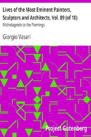 [Gutenberg 32362] • Lives of the Most Eminent Painters, Sculptors and Architects, Vol. 09 (of 10) / Michelagnolo to the Flemings